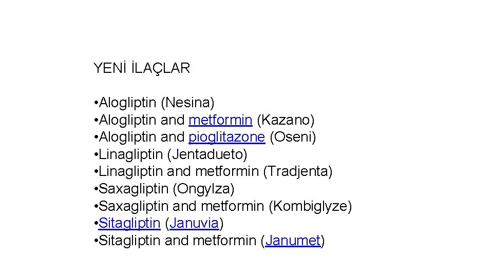 YENİ İLAÇLAR • Alogliptin (Nesina) • Alogliptin and metformin (Kazano) • Alogliptin and pioglitazone