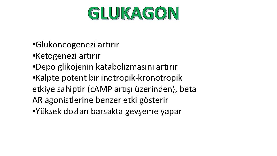 GLUKAGON • Glukoneogenezi artırır • Ketogenezi artırır • Depo glikojenin katabolizmasını artırır • Kalpte