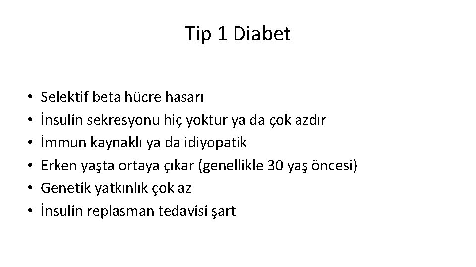 Tip 1 Diabet • • • Selektif beta hücre hasarı İnsulin sekresyonu hiç yoktur