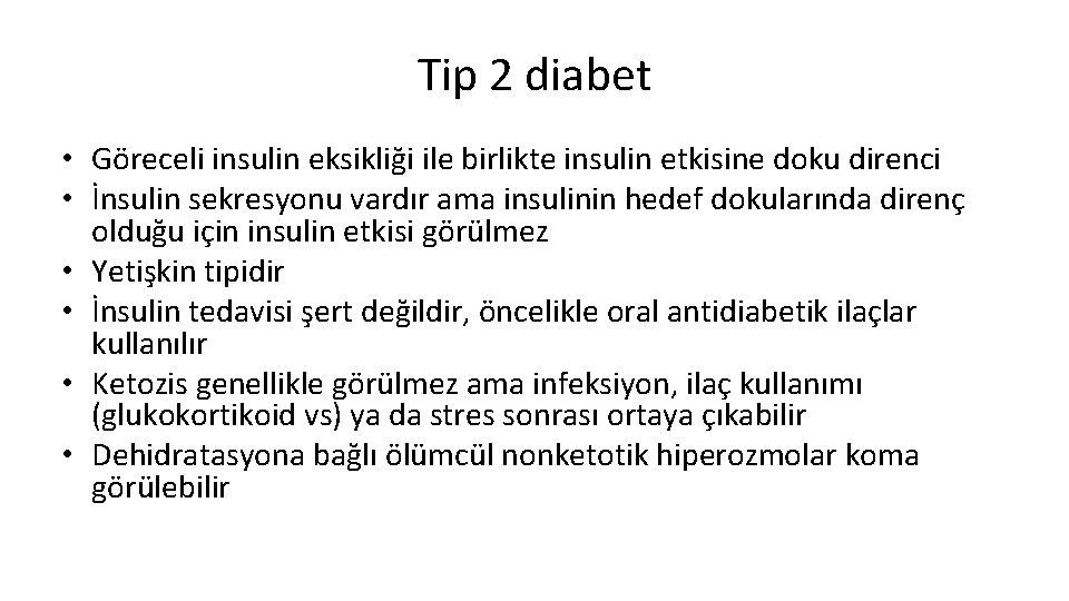 Tip 2 diabet • Göreceli insulin eksikliği ile birlikte insulin etkisine doku direnci •