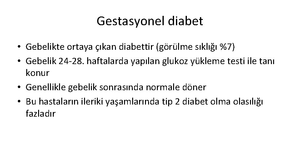 Gestasyonel diabet • Gebelikte ortaya çıkan diabettir (görülme sıklığı %7) • Gebelik 24 -28.