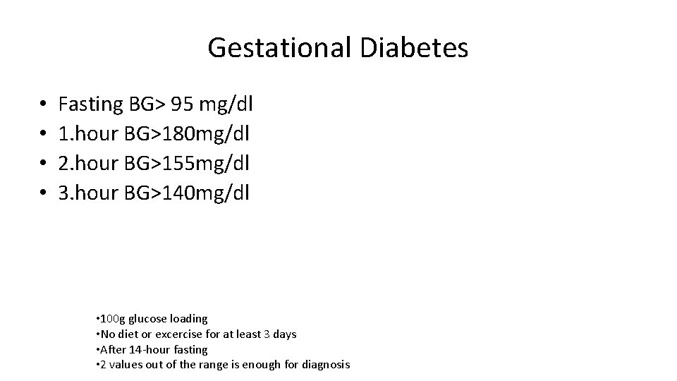 Gestational Diabetes • • Fasting BG> 95 mg/dl 1. hour BG>180 mg/dl 2. hour