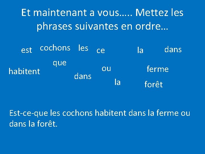 Et maintenant a vous…. . Mettez les phrases suivantes en ordre… est cochons les