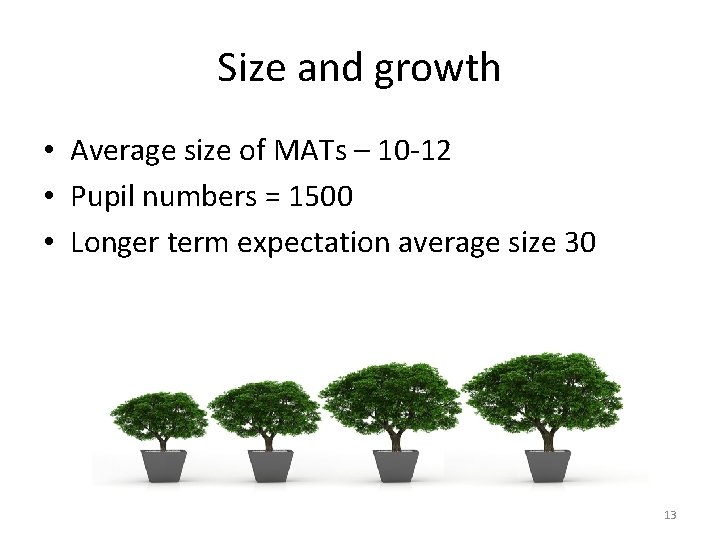 Size and growth • Average size of MATs – 10 -12 • Pupil numbers