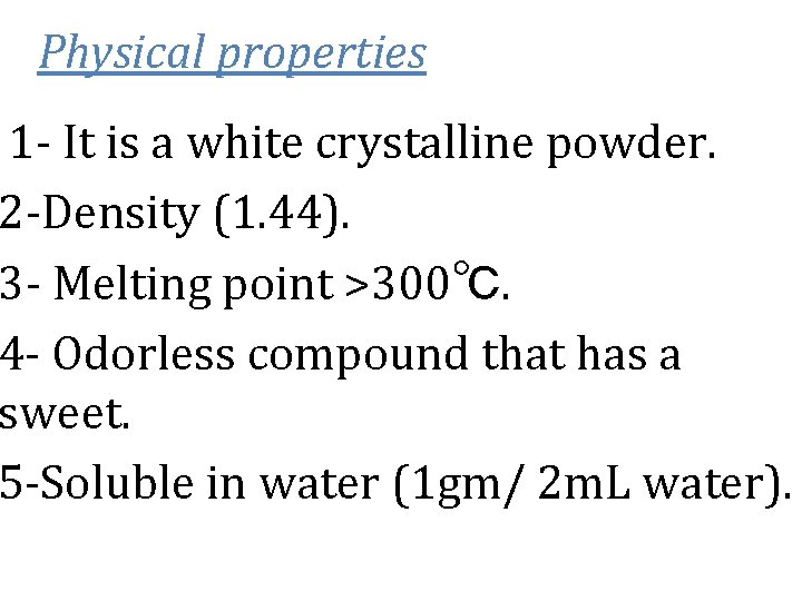Physical properties 1 - It is a white crystalline powder. 2 -Density (1. 44).