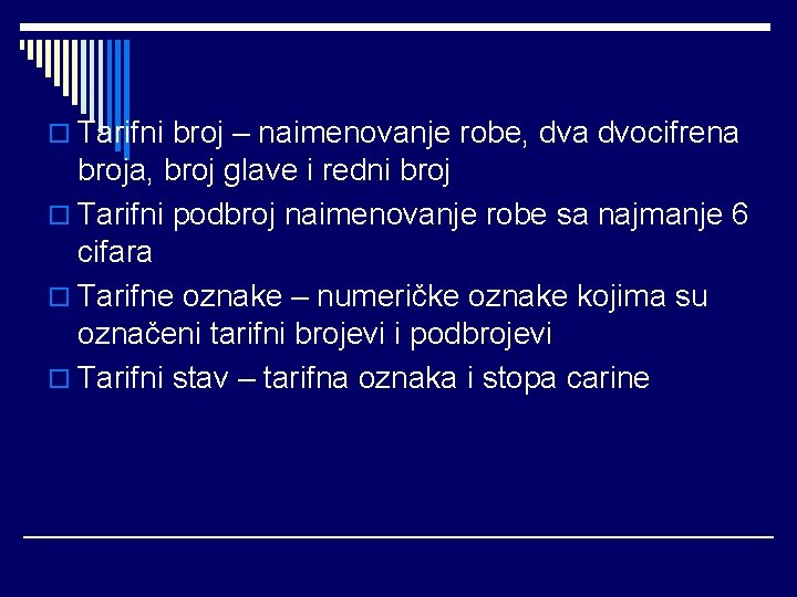 o Tarifni broj – naimenovanje robe, dva dvocifrena broja, broj glave i redni broj