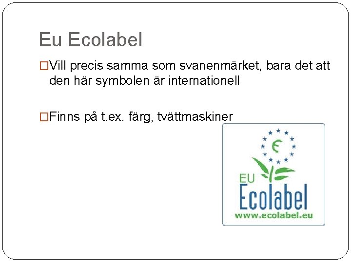 Eu Ecolabel �Vill precis samma som svanenmärket, bara det att den här symbolen är