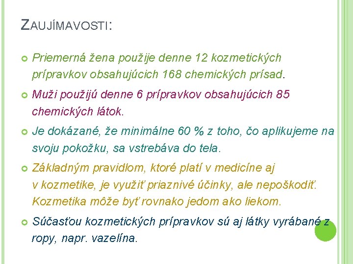 ZAUJÍMAVOSTI: Priemerná žena použije denne 12 kozmetických prípravkov obsahujúcich 168 chemických prísad. Muži použijú