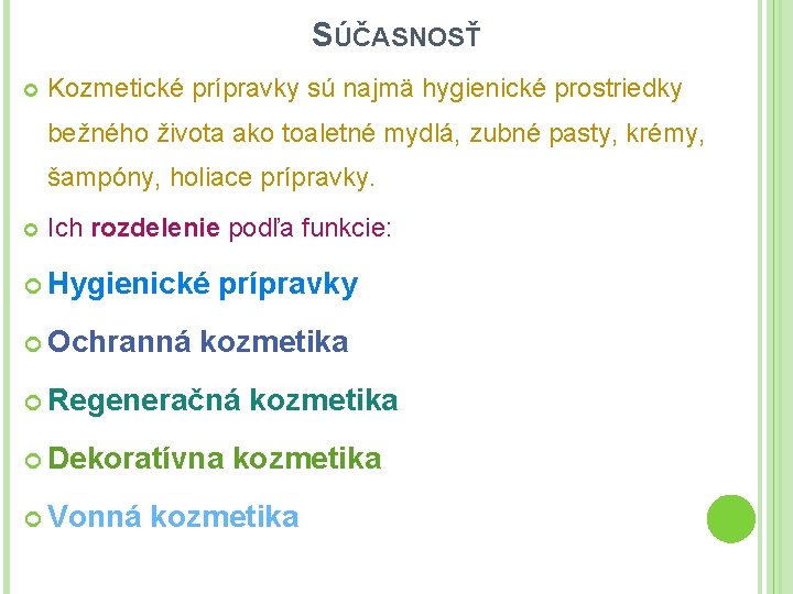 SÚČASNOSŤ Kozmetické prípravky sú najmä hygienické prostriedky bežného života ako toaletné mydlá, zubné pasty,