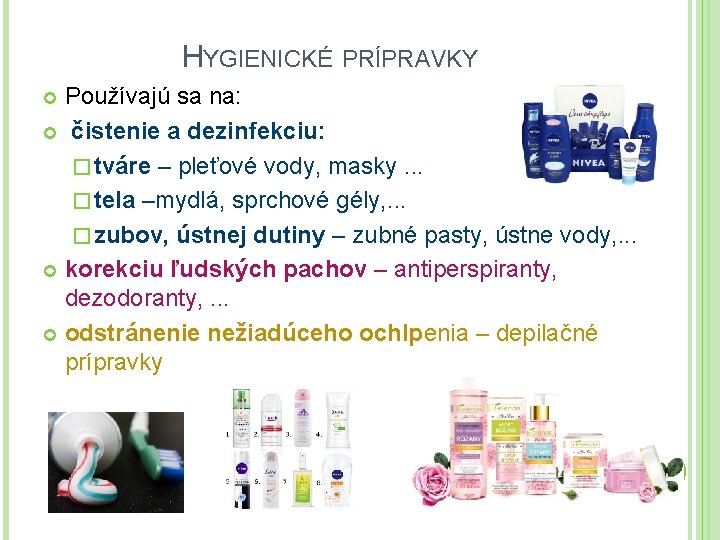 HYGIENICKÉ PRÍPRAVKY Používajú sa na: čistenie a dezinfekciu: � tváre – pleťové vody, masky.