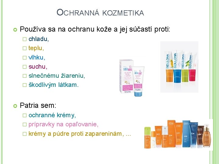 OCHRANNÁ KOZMETIKA Používa sa na ochranu kože a jej súčastí proti: � chladu, �