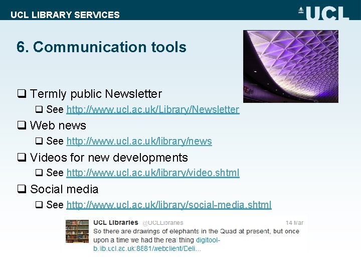 UCL LIBRARY SERVICES 6. Communication tools q Termly public Newsletter q See http: //www.