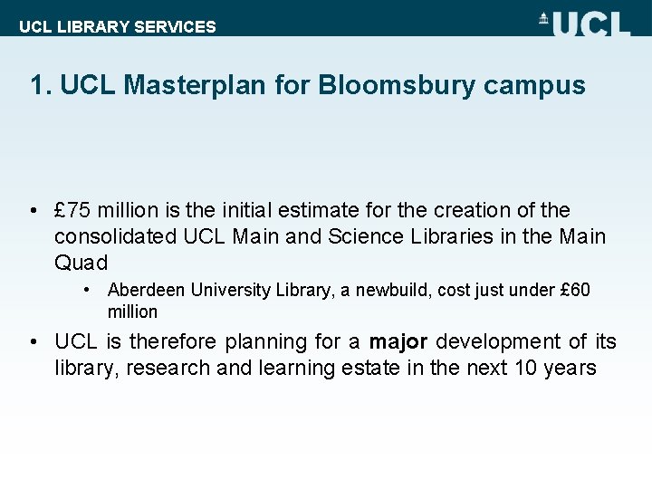 UCL LIBRARY SERVICES 1. UCL Masterplan for Bloomsbury campus • £ 75 million is