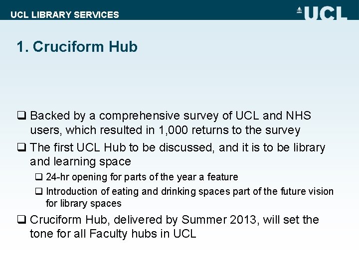 UCL LIBRARY SERVICES 1. Cruciform Hub q Backed by a comprehensive survey of UCL