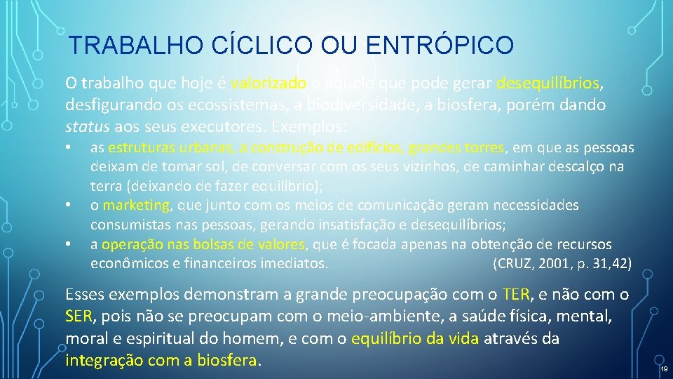 TRABALHO CÍCLICO OU ENTRÓPICO O trabalho que hoje é valorizado é aquele que pode