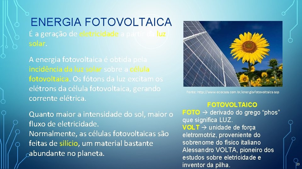 ENERGIA FOTOVOLTAICA É a geração de eletricidade a partir da luz solar. A energia