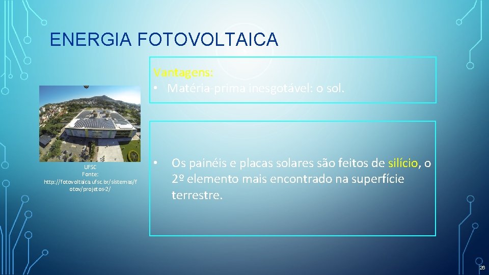 ENERGIA FOTOVOLTAICA Vantagens: • Matéria-prima inesgotável: o sol. UFSC Fonte: http: //fotovoltaica. ufsc. br/sistemas/f