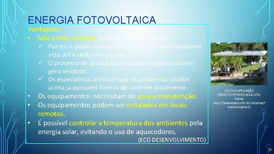 ENERGIA FOTOVOLTAICA Vantagens: • Não emite resíduos durante sua conversão: ü Painéis e placas