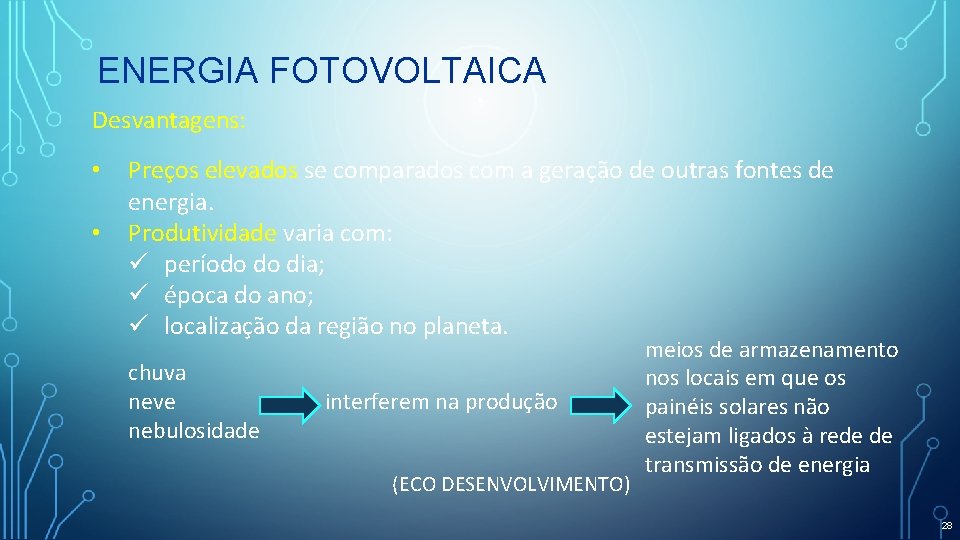 ENERGIA FOTOVOLTAICA Desvantagens: • • Preços elevados se comparados com a geração de outras