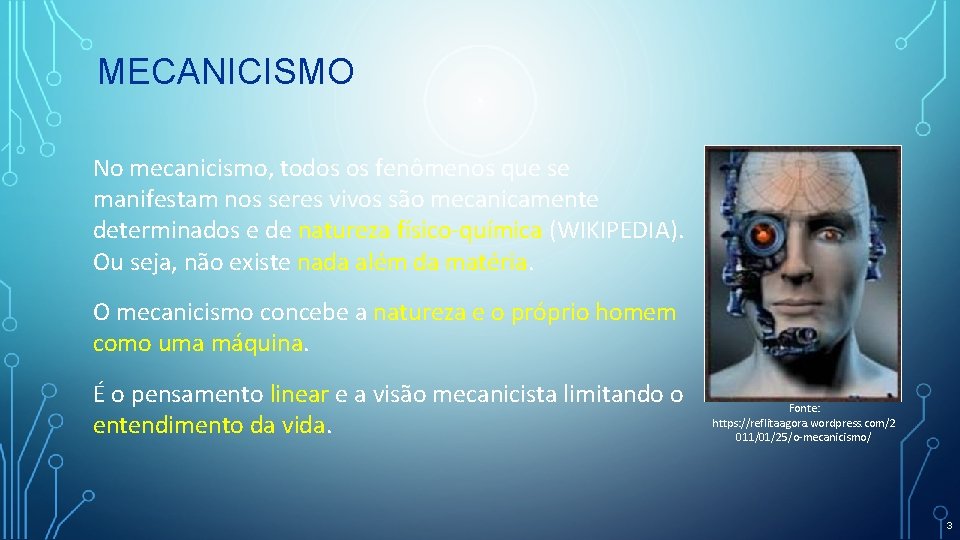 MECANICISMO No mecanicismo, todos os fenômenos que se manifestam nos seres vivos são mecanicamente