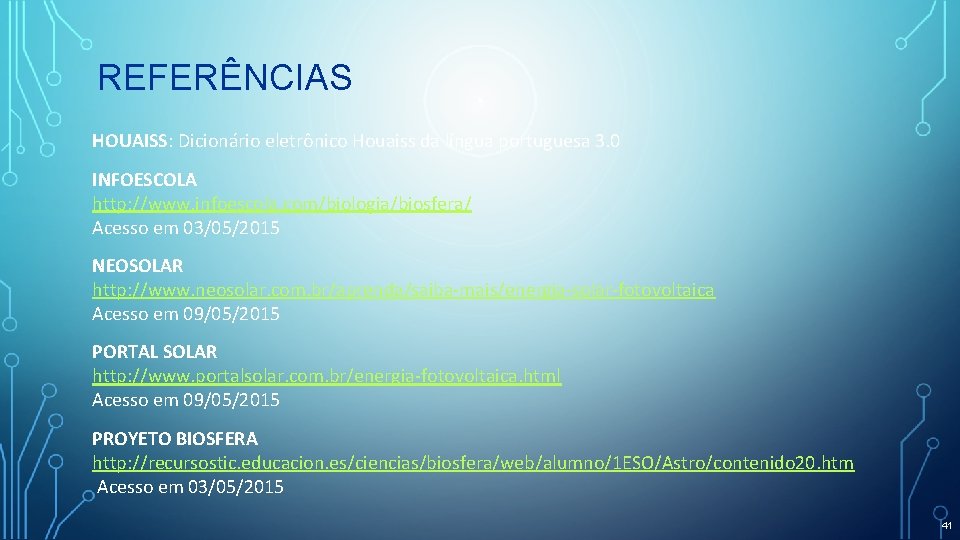 REFERÊNCIAS HOUAISS: Dicionário eletrônico Houaiss da língua portuguesa 3. 0 INFOESCOLA http: //www. infoescola.