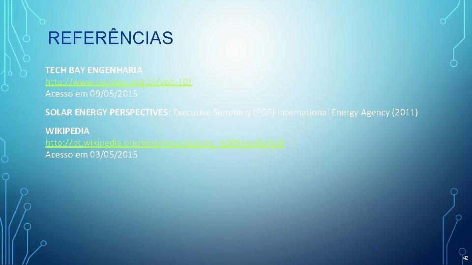 REFERÊNCIAS TECH BAY ENGENHARIA http: //www. techbay. eng. br/volt-10/ Acesso em 09/05/2015 SOLAR ENERGY