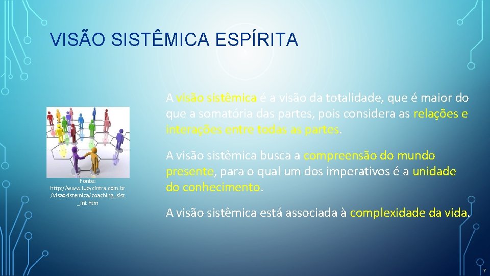 VISÃO SISTÊMICA ESPÍRITA A visão sistêmica é a visão da totalidade, que é maior