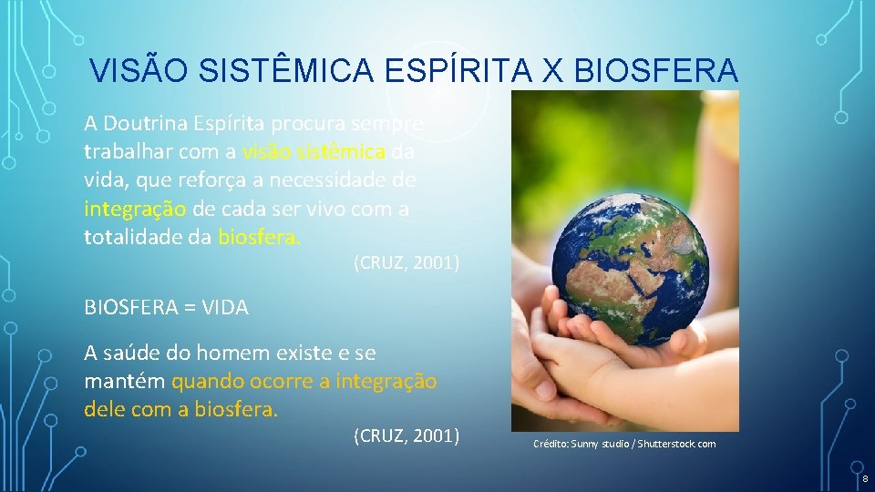 VISÃO SISTÊMICA ESPÍRITA X BIOSFERA A Doutrina Espírita procura sempre trabalhar com a visão
