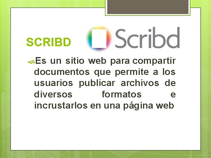 SCRIBD Es un sitio web para compartir documentos que permite a los usuarios publicar