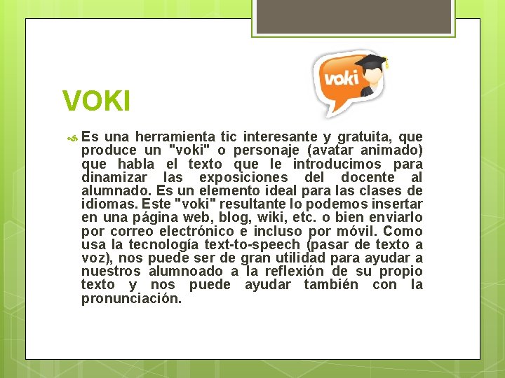 VOKI Es una herramienta tic interesante y gratuita, que produce un "voki" o personaje
