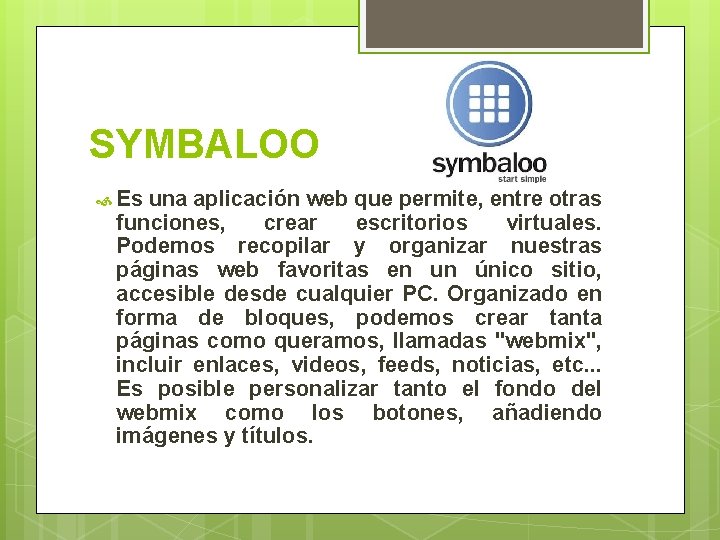 SYMBALOO Es una aplicación web que permite, entre otras funciones, crear escritorios virtuales. Podemos