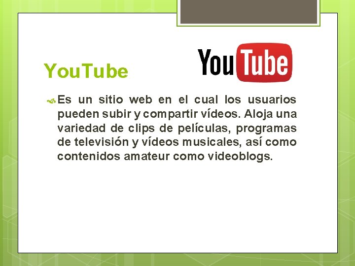 You. Tube Es un sitio web en el cual los usuarios pueden subir y