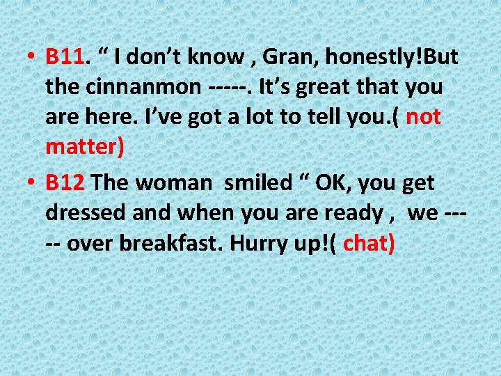  • B 11. “ I don’t know , Gran, honestly!But the cinnanmon -----.