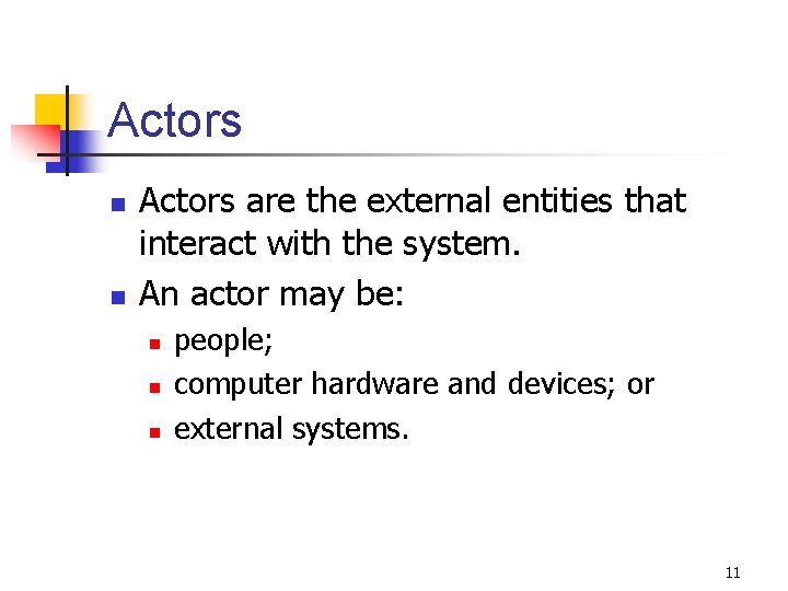 Actors n n Actors are the external entities that interact with the system. An