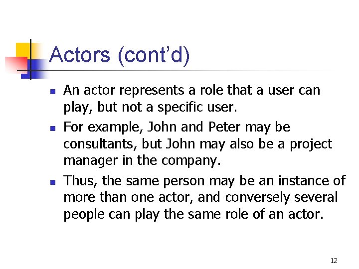Actors (cont’d) n n n An actor represents a role that a user can