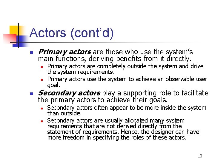 Actors (cont’d) n Primary actors are those who use the system’s main functions, deriving Actors (cont’d) n Primary actors are those who use the system’s main functions, deriving