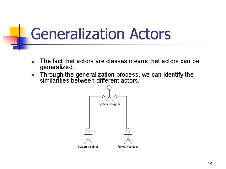 Generalization Actors n n The fact that actors are classes means that actors can