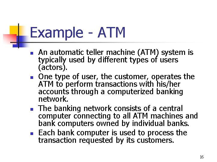 Example - ATM n n An automatic teller machine (ATM) system is typically used