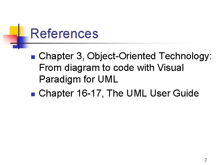 References n n Chapter 3, Object-Oriented Technology: From diagram to code with Visual Paradigm