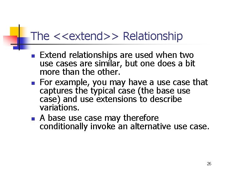 The <<extend>> Relationship n n n Extend relationships are used when two use cases The <<extend>> Relationship n n n Extend relationships are used when two use cases