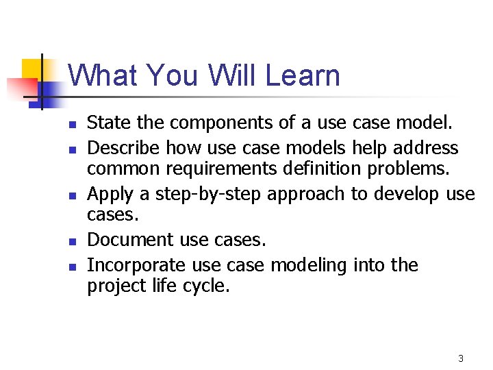 What You Will Learn n n State the components of a use case model.