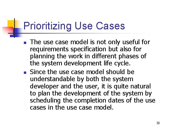 Prioritizing Use Cases n n The use case model is not only useful for