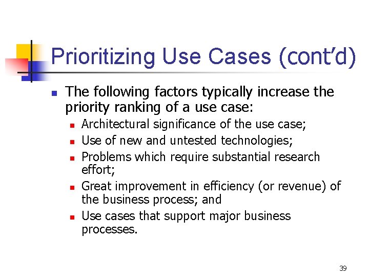 Prioritizing Use Cases (cont’d) n The following factors typically increase the priority ranking of