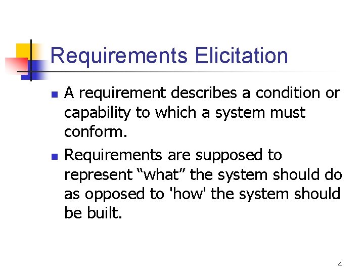 Requirements Elicitation n n A requirement describes a condition or capability to which a