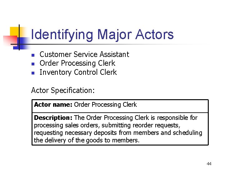 Identifying Major Actors n n n Customer Service Assistant Order Processing Clerk Inventory Control