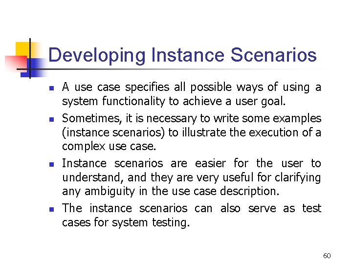 Developing Instance Scenarios n n A use case specifies all possible ways of using