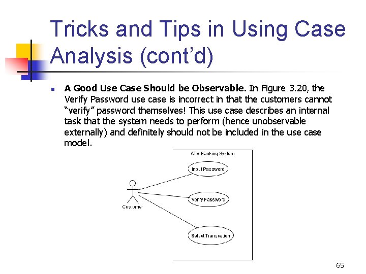 Tricks and Tips in Using Case Analysis (cont’d) n A Good Use Case Should