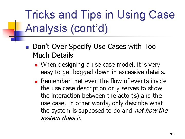 Tricks and Tips in Using Case Analysis (cont’d) n Don’t Over Specify Use Cases Tricks and Tips in Using Case Analysis (cont’d) n Don’t Over Specify Use Cases
