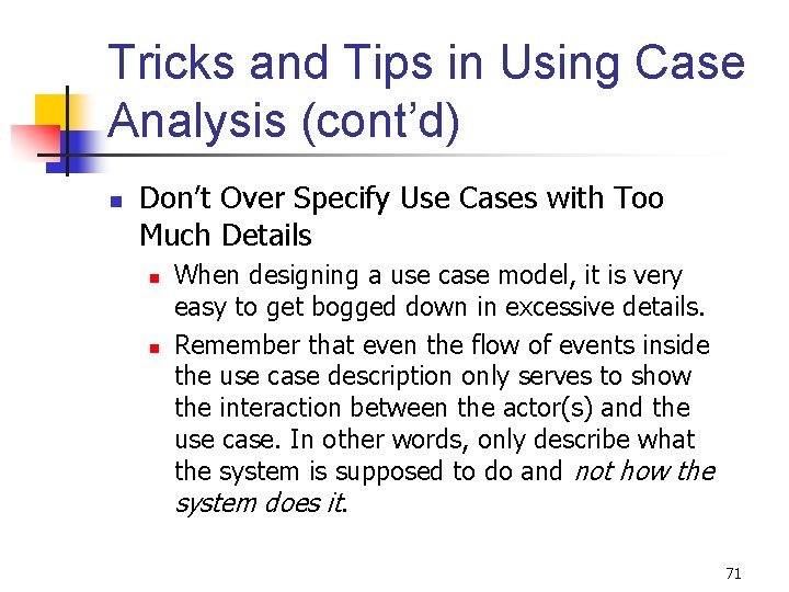 Tricks and Tips in Using Case Analysis (cont’d) n Don’t Over Specify Use Cases