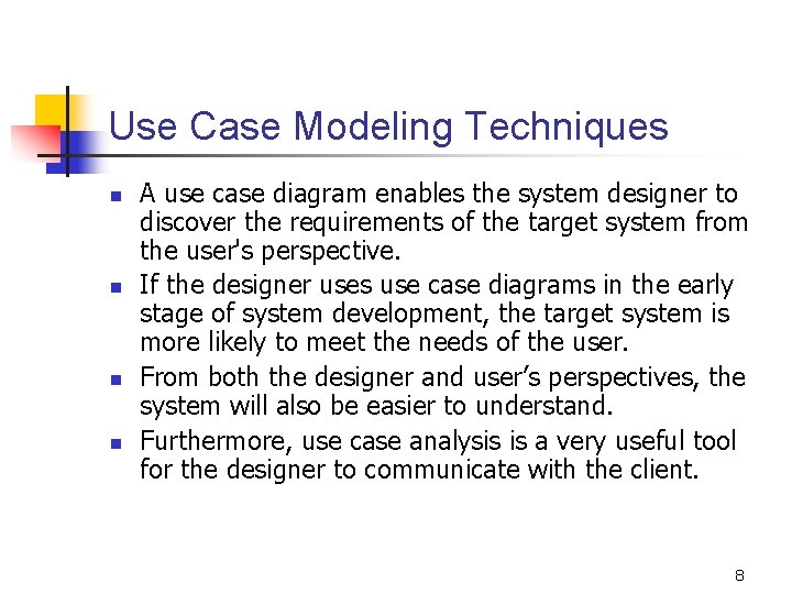 Use Case Modeling Techniques n n A use case diagram enables the system designer